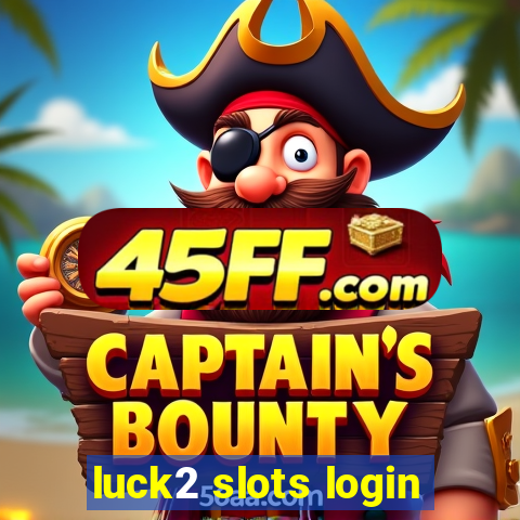 luck2 slots login